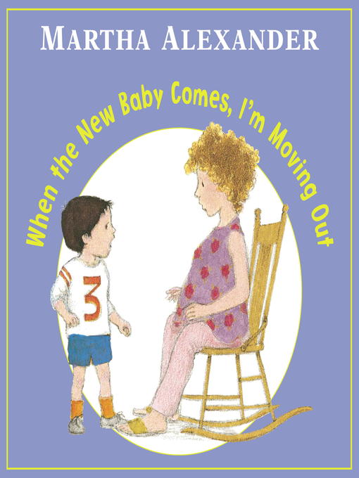 Title details for When the New Baby Comes, I'm Moving Out by Martha Alexander - Available
